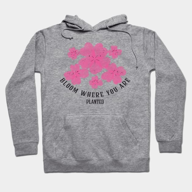 bloom where you are Hoodie by UNION DESIGN